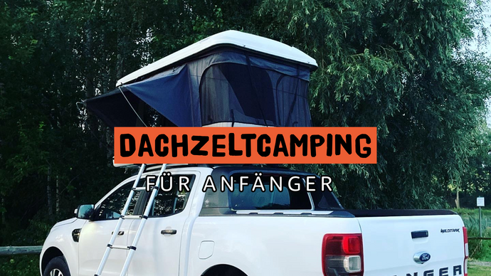 Dachzeltcamping für Anfänger: Alles, was du wissen musst